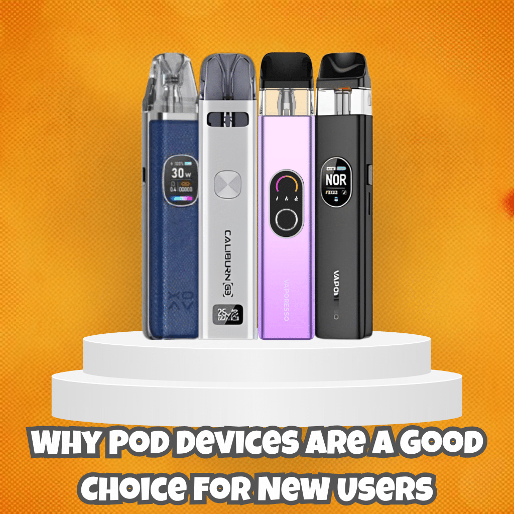 Why Pod Devices Are A Good Choice For New Users